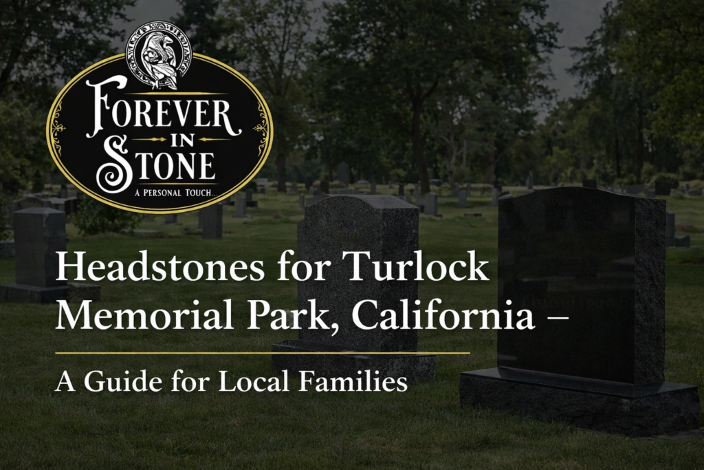Headstones for Turlock Memorial Park, California – A Guide for Local Families